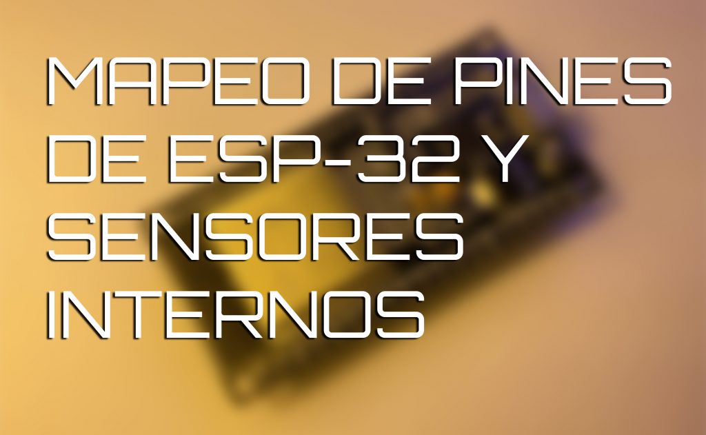 Básicos ESP32: Mapeo de pines y sensores internos