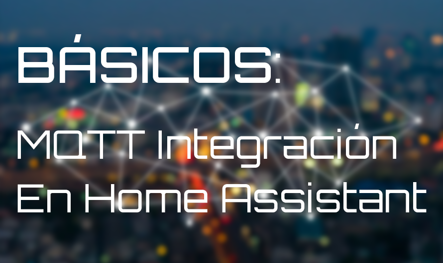 Básicos: Introducción a MQTT e integración en Home Assistant
